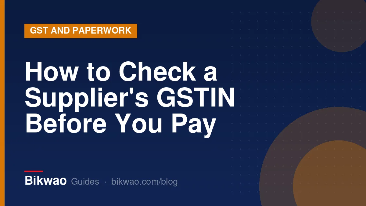 GST and paperwork: How to Check a Supplier's GSTIN Before You Pay